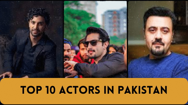 The Top 10 Actors in Pakistan