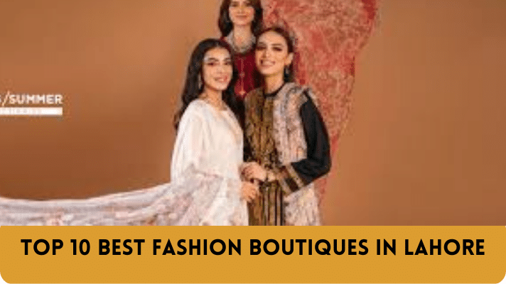 Top 10 Best Fashion Boutiques in Lahore
