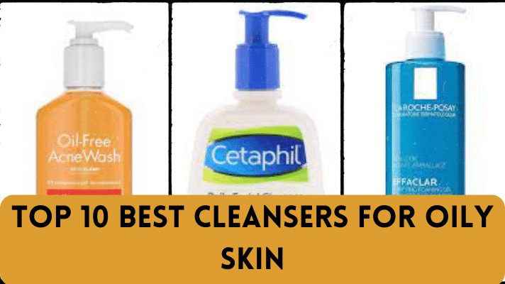 Top 10 Best Cleansers for Oily Skin