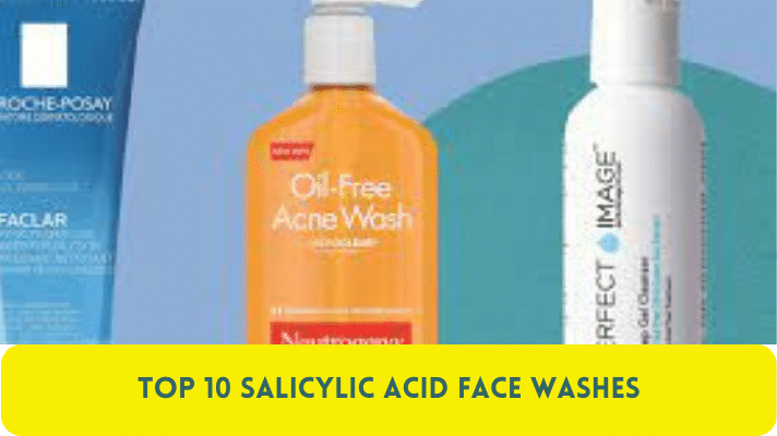 Top 10 Salicylic Acid Face Washes