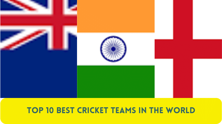 Top 10 Best Cricket Teams in the World