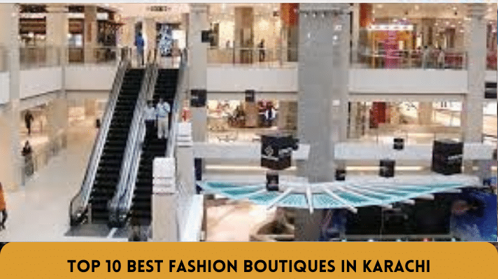 Top 10 Best Fashion Boutiques in Karachi