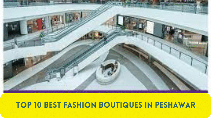 Top 10 Best Fashion Boutiques in Peshawar