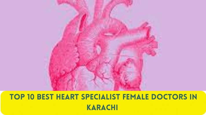 Top 10 Best Heart Specialist Female Doctors in Karachi