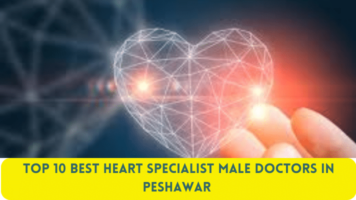 Top 10 Best Heart Specialist Male Doctors in Peshawar