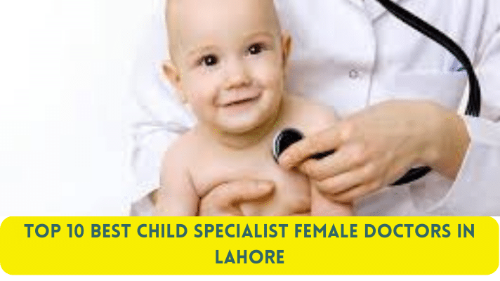 Top 10 Best Child Specialist Female Doctors in Lahore