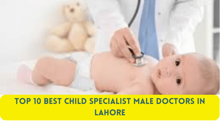 Top 10 Best Child Specialist Male Doctors in Lahore