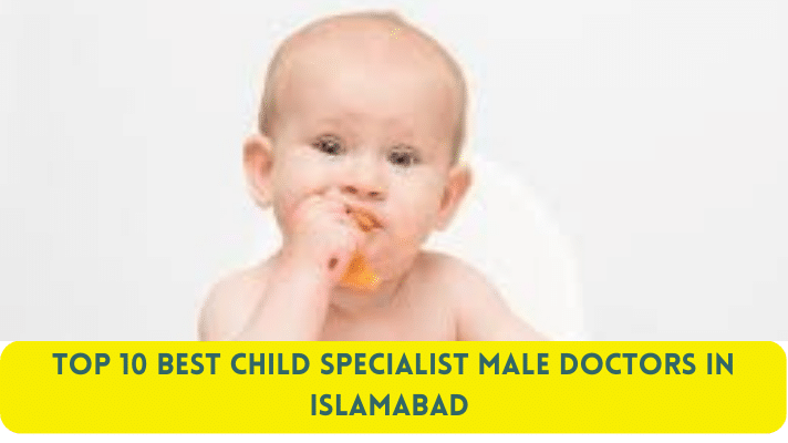 Top 10 Best Child Specialist Male Doctors in Islamabad