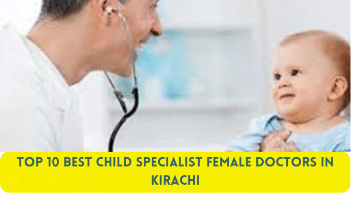 Top 10 Best Child Specialist Female Doctors in Karachi