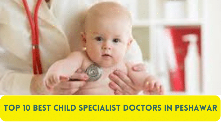 Top 10 Best Child Specialist Doctors in Peshawar