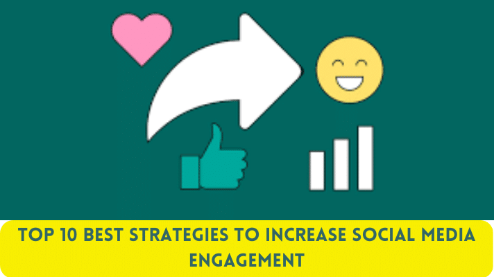 Top 10 Best Strategies to Increase Social Media Engagement
