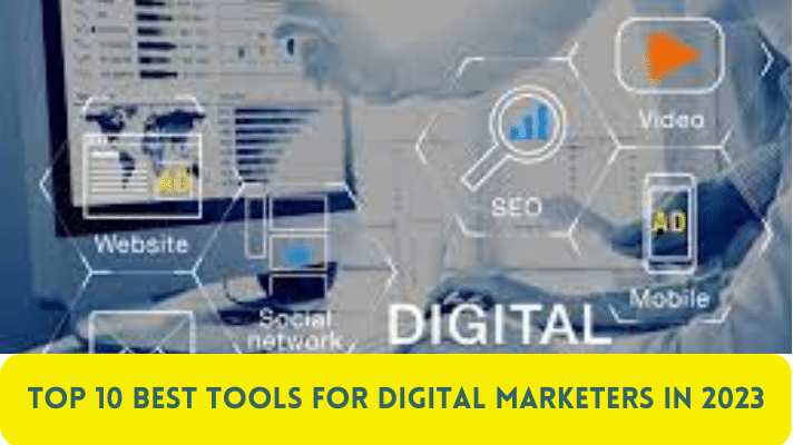 Top 10 Best Tools for Digital Marketers in 2023