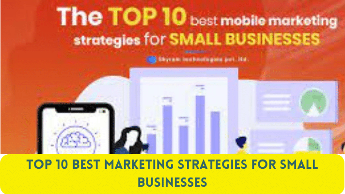 Top 10 Best Marketing Strategies for Small Businesses