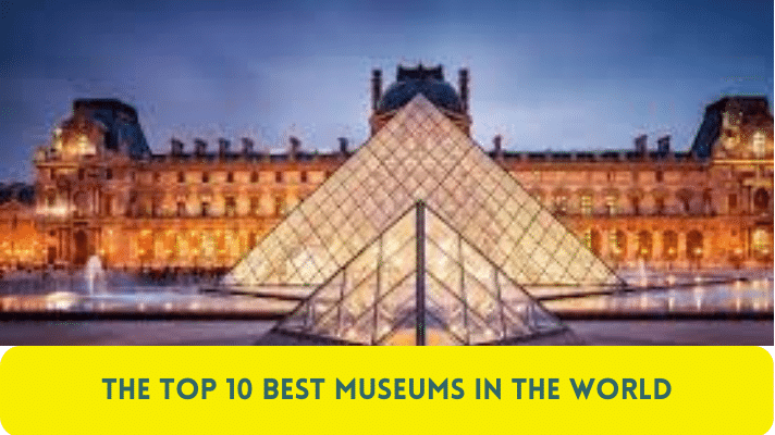 The Top 10 Best Museums in the World