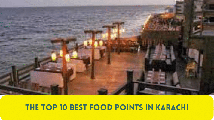 The Top 10 Best Food Points in Karachi