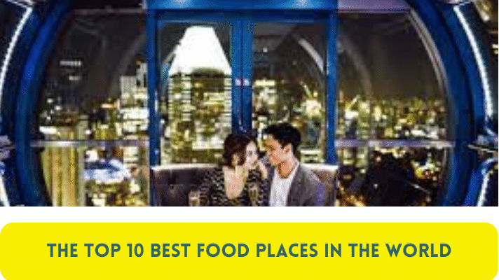 The Top 10 Best Food Places in the World