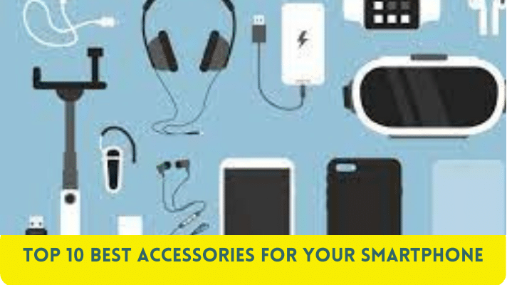 Top 10 Best Accessories for Your Smartphone