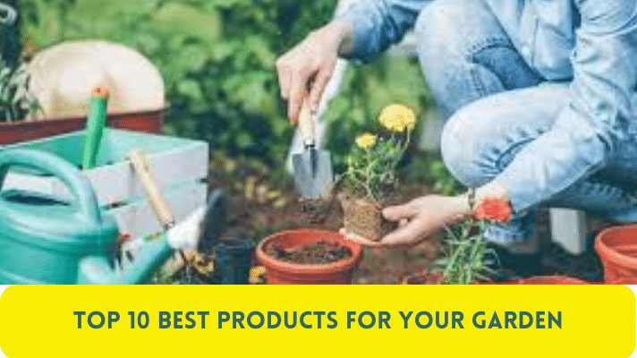 Top 10 Best Products for Your Garden