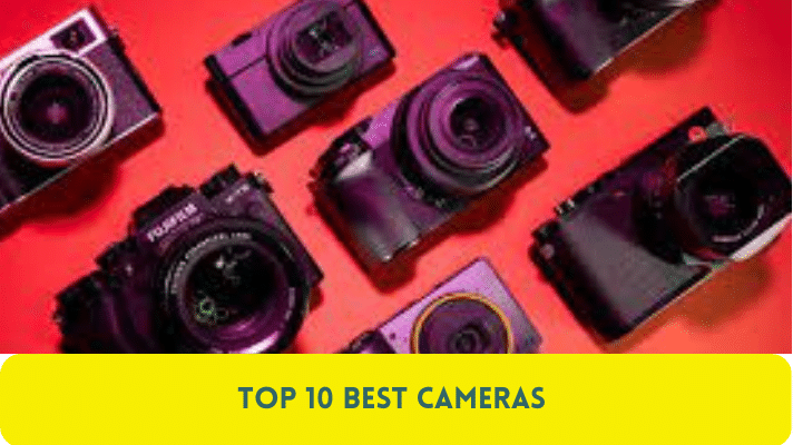 Top 10 Best Cameras