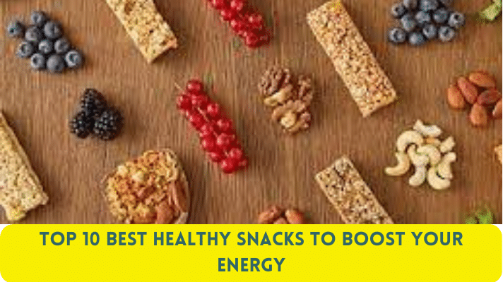 Top 10 Best Healthy Snacks to Boost Your Energy
