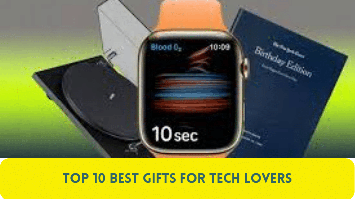 Top 10 Best Gifts for Tech Lovers