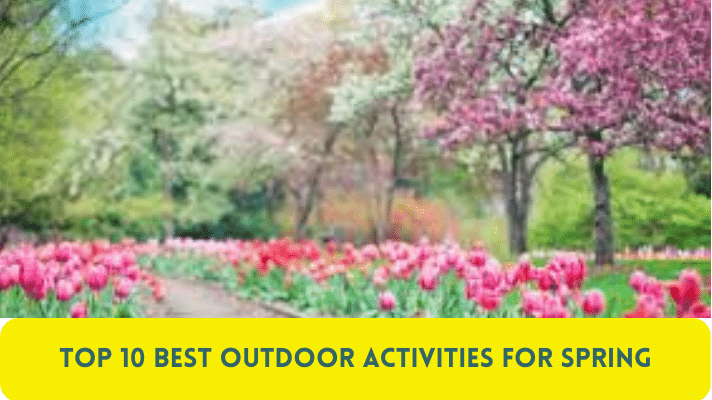 Top 10 Best Outdoor Activities for Spring